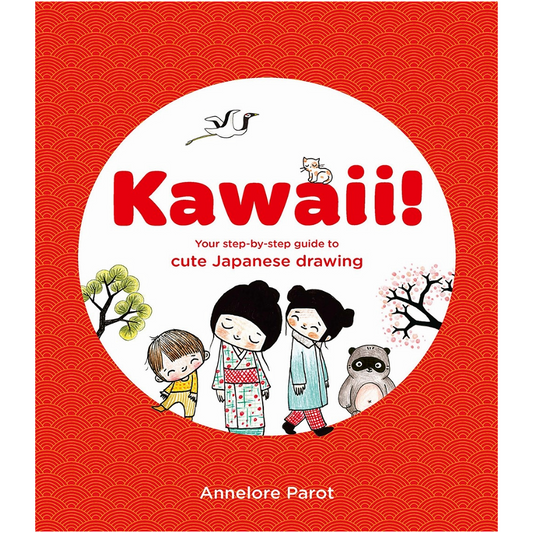 Kawaii!: Your Step-by-Step Guide to Cute Japanese Drawing