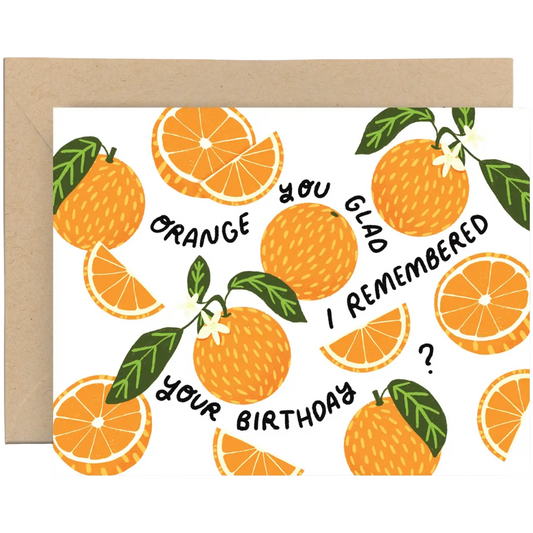 Orange You Glad - Birthday Card