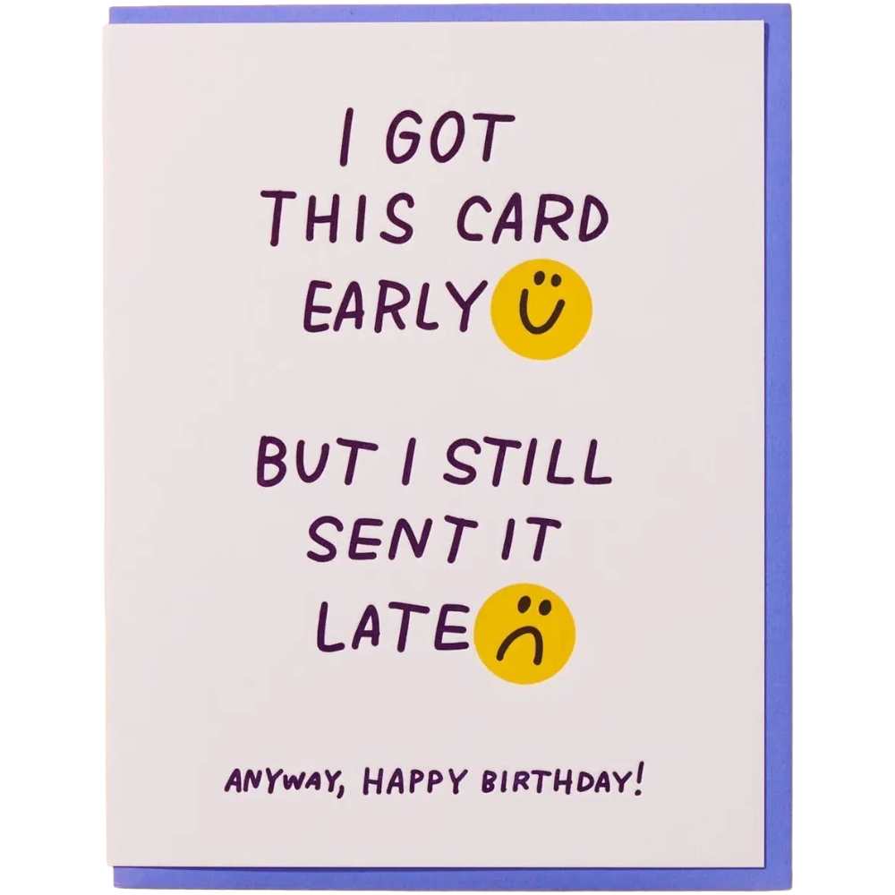 Early But Late - Birthday Card