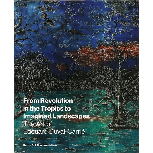 From Revolution in the Tropics to Imagined Landscapes: the Art of Edouard Duval-Carrié