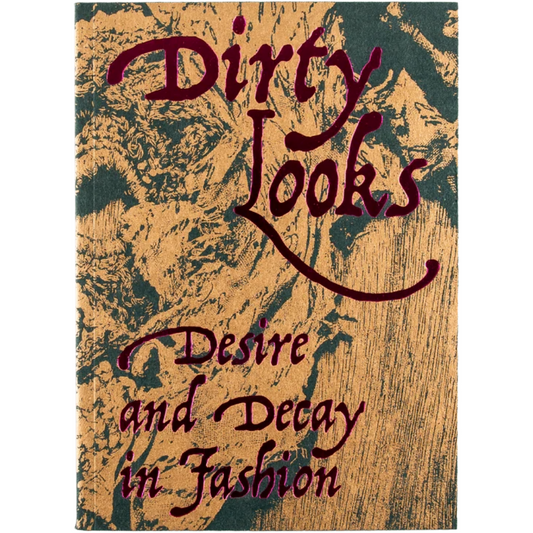 Dirty Looks: Desire and Decay in Fashion