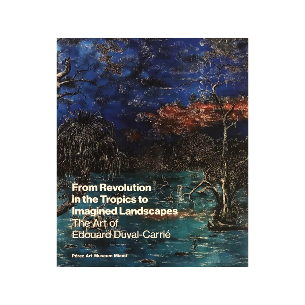 From Revolution in the Tropics to Imagined Landscapes: the Art of Edouard Duval-Carrié