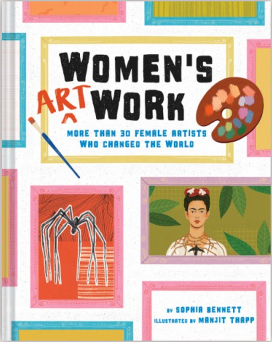 WOMEN'S ART WORK: MORE THAN 30 FEMALE ARTISTS WHO CHANGED THE WORLD