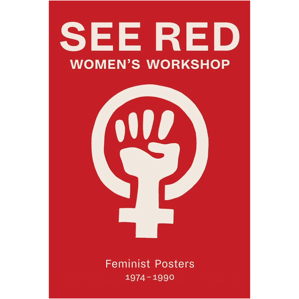 See Red - Women's Workshop - Feminist Posters 1974
