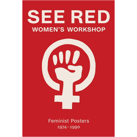 See Red - Women's Workshop - Feminist Posters 1974