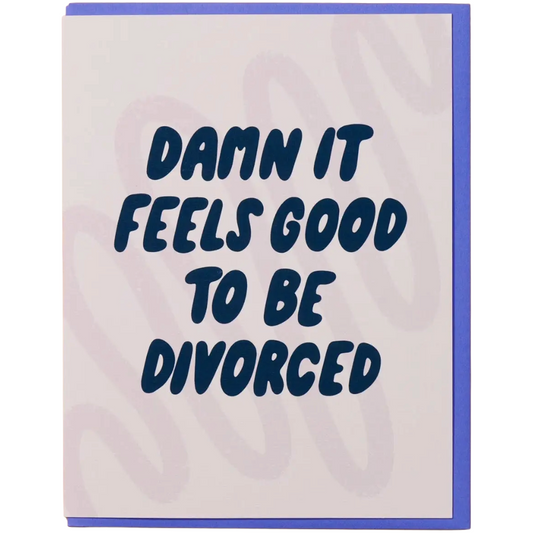 Feels Good To Be Divorced - Love & Friendship Card