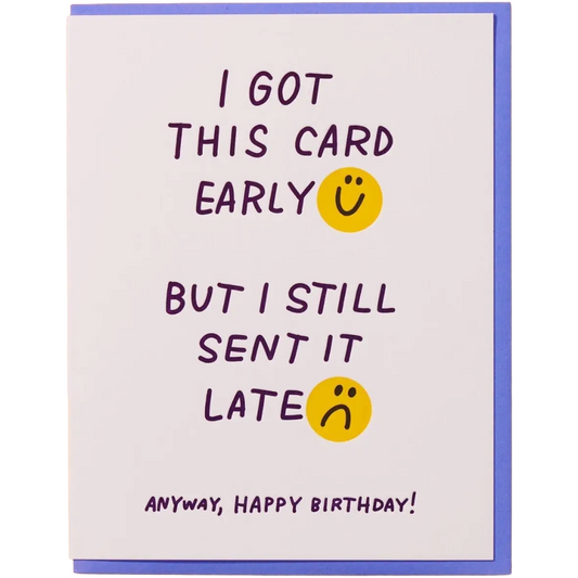 Early But Late - Birthday Card