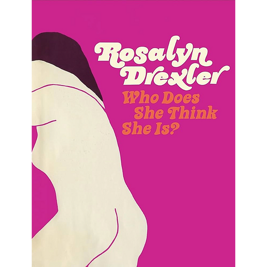 Rosalyn Drexler: Who Does She Think She Is?