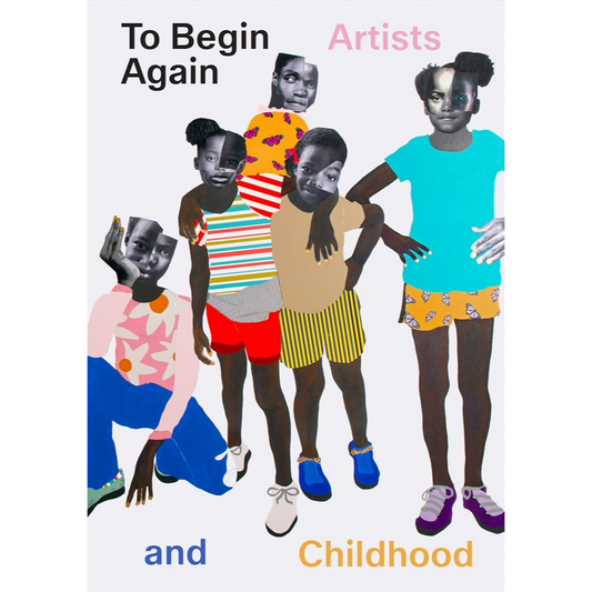 To Begin Again: Artists and Childhood