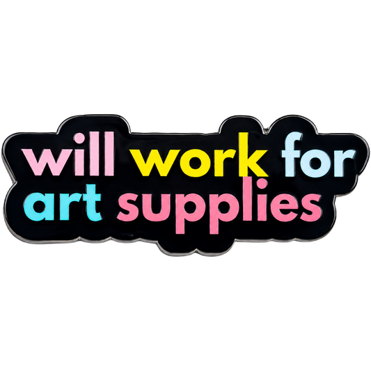 Will Work for Art Supplies Text Enamel Pin