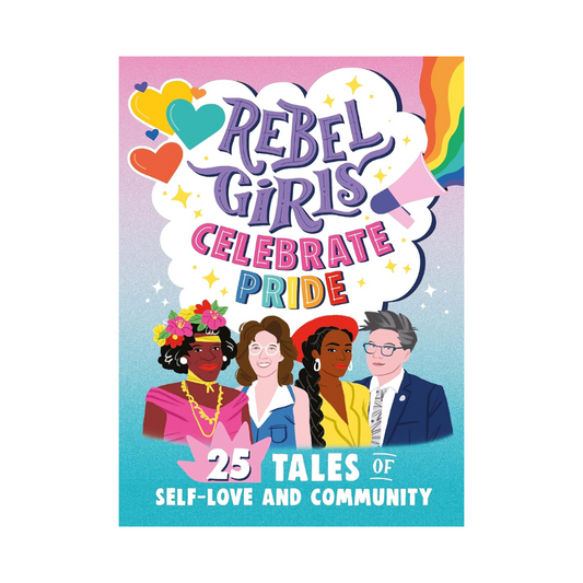 Rebel Girls Celebrate Pride: 25 Tales of Self-Love