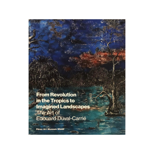 From Revolution in the Tropics to Imagined Landscapes: the Art of Edouard Duval-Carrié