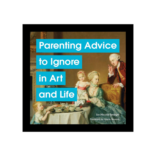 Parenting Advice to Ignore in Art and Life