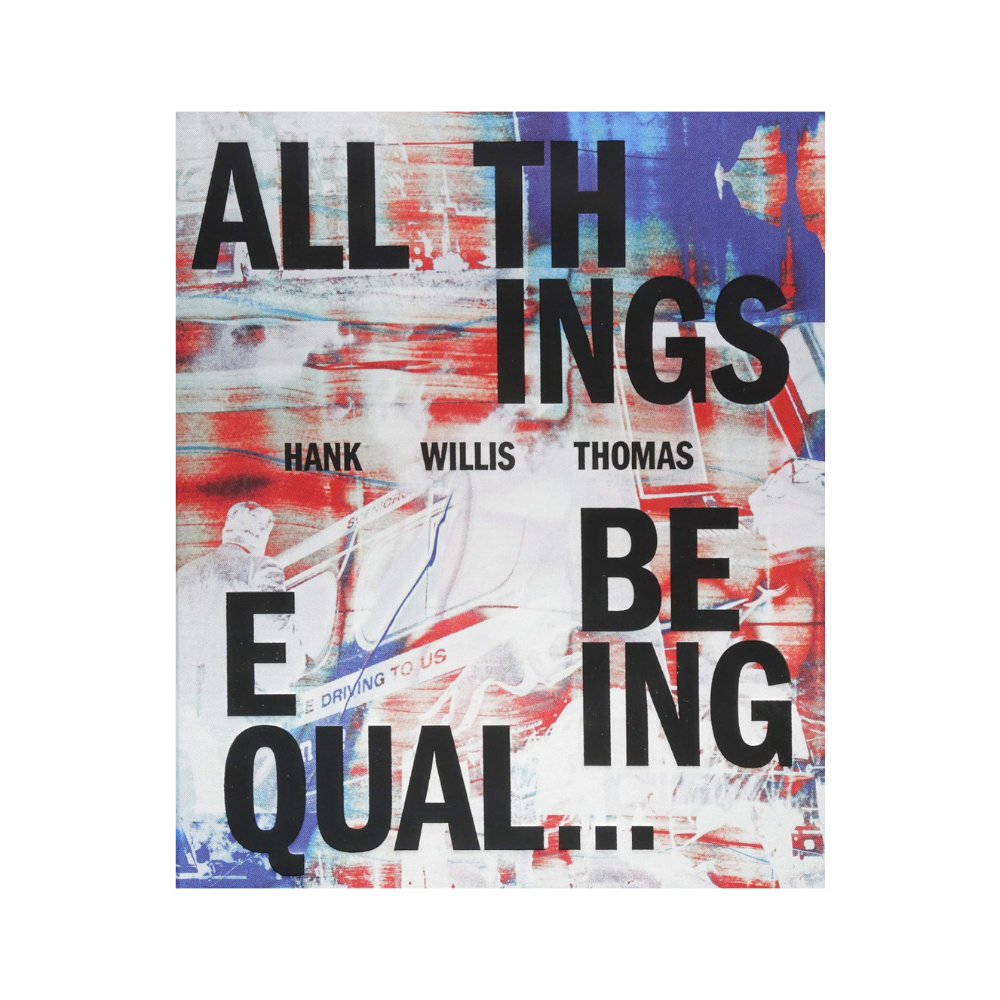 Hank Willis Thomas: All Things Being Equal