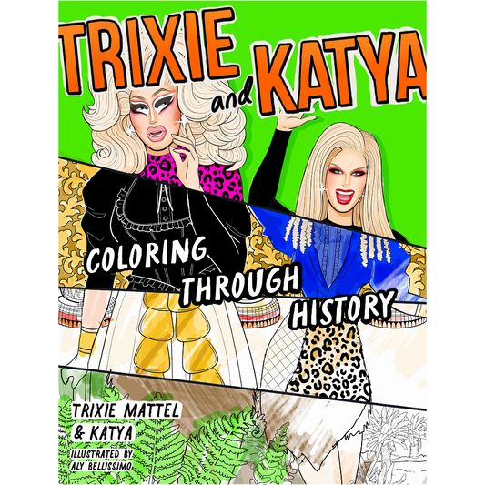 Trixie and Katya Coloring Through History