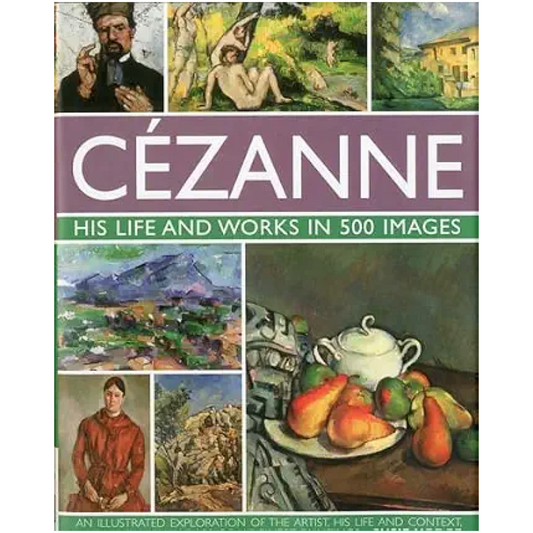Cezanne: His Life and Works in 500 Images