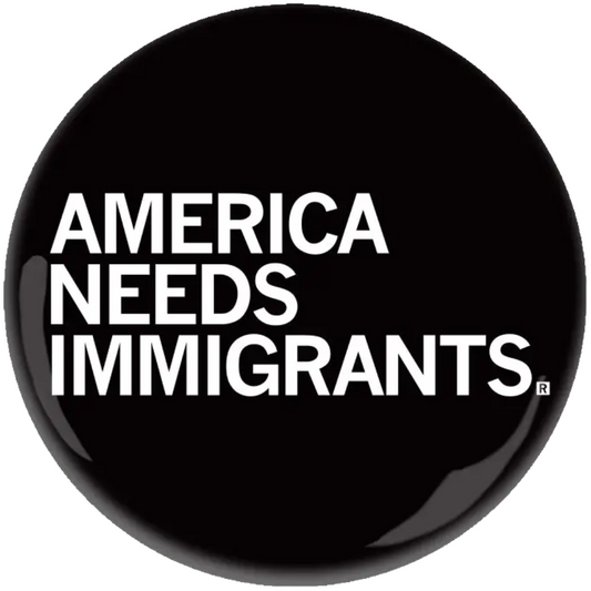 America Needs Immigrants Button