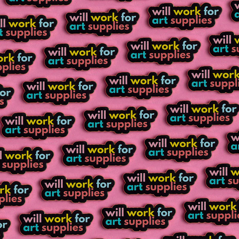 Will Work for Art Supplies Text Enamel Pin